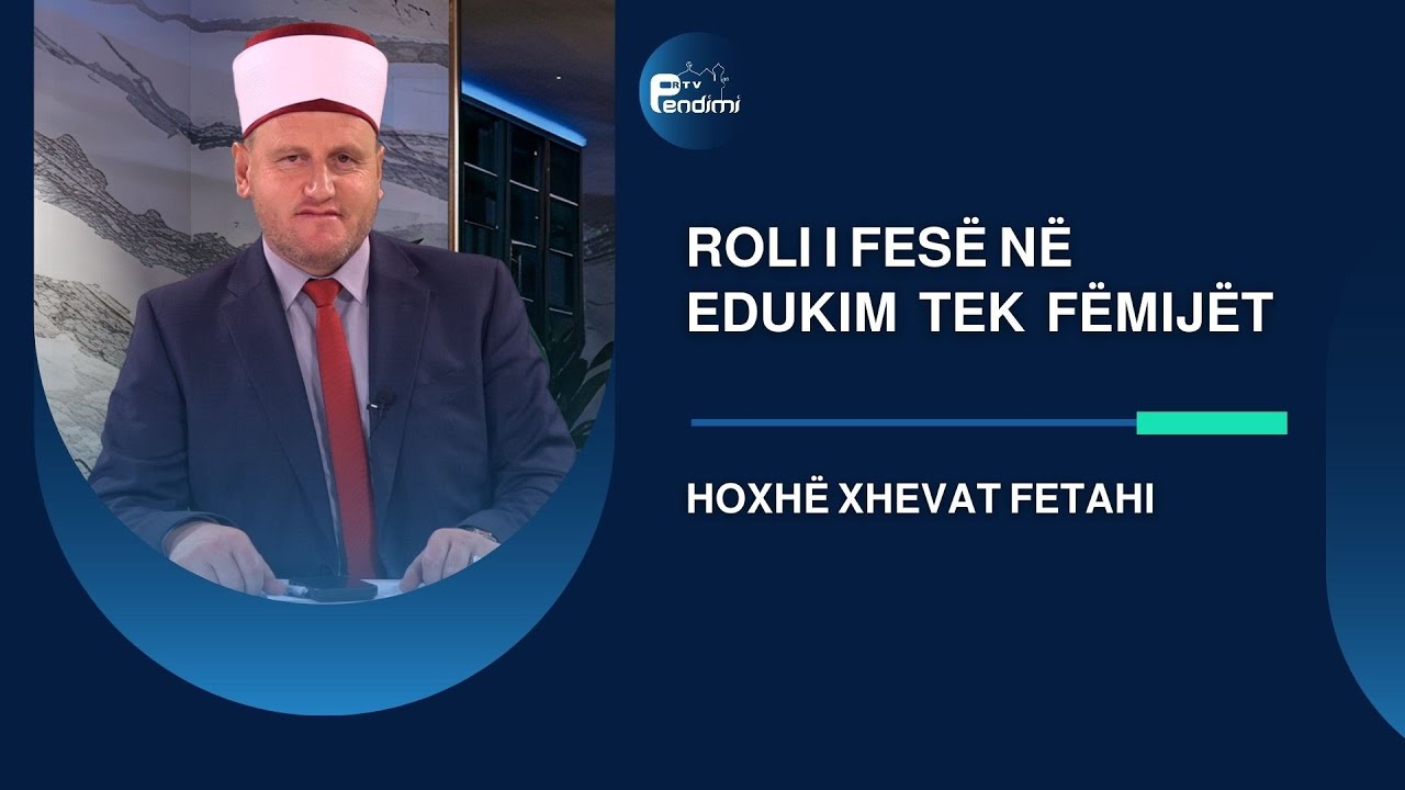 Roli i fesë në edukim  tek  fëmijët - Drita e së vërtetës - Hoxhë Xhevat Fetahi - 01.02.2026