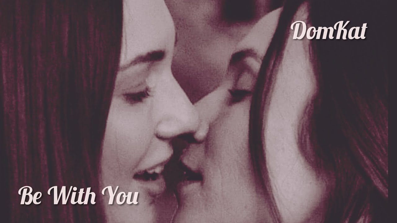 DomKat | Be With You