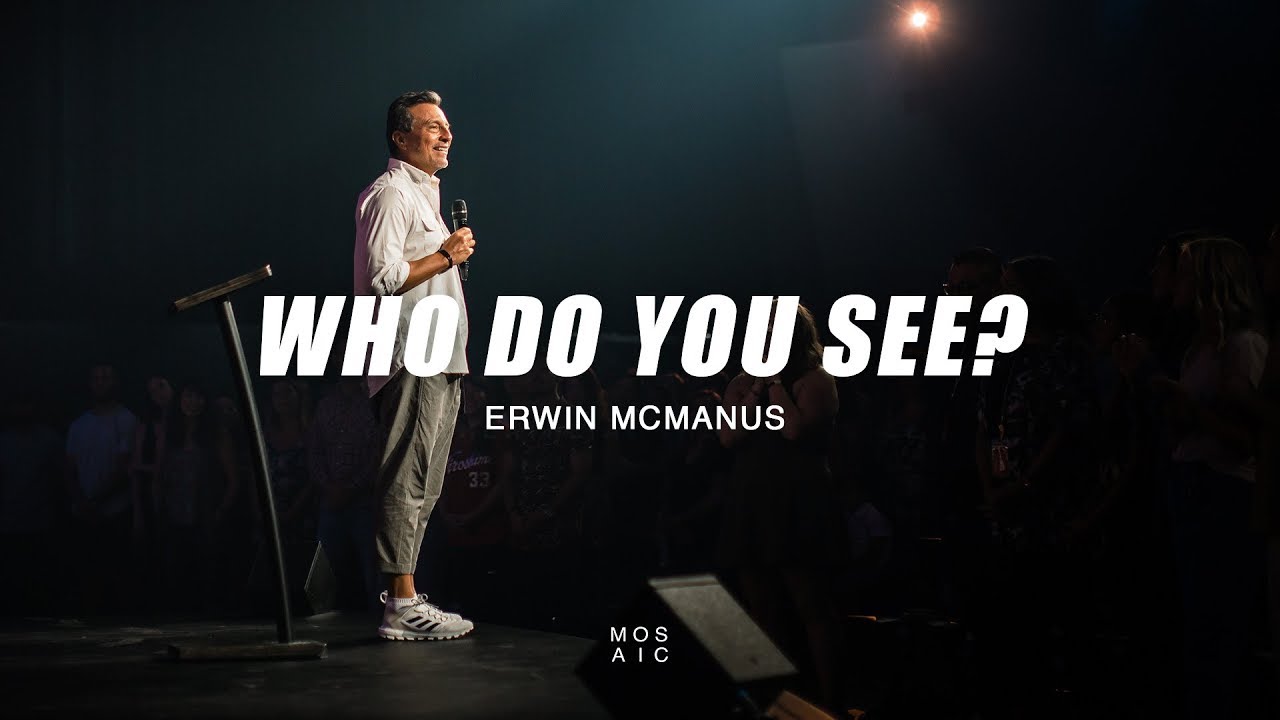 Erwin McManus | Who Do You See? - Mosaic