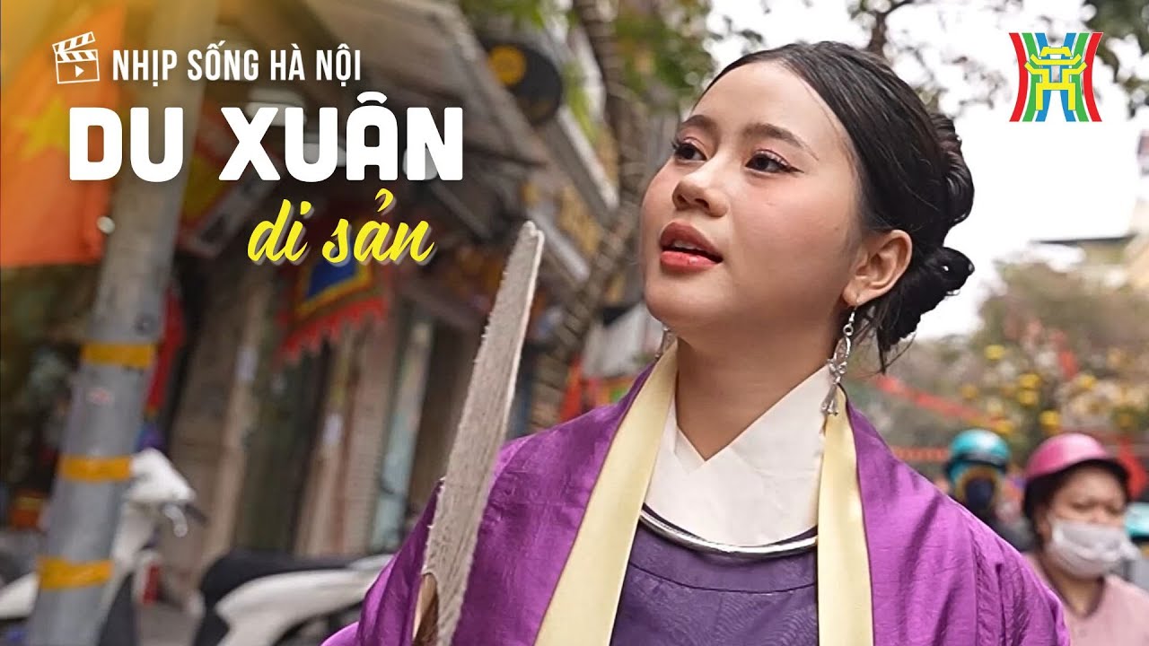 Du xuân di sản: Bước chân của người Hà Nội trong mùa xuân mới | Nhịp sống Hà Nội