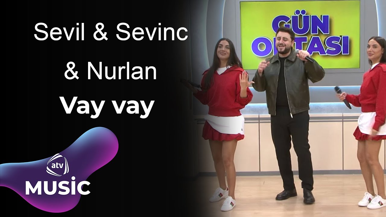 Sevil & Sevinc & Nurlan - Vay vay