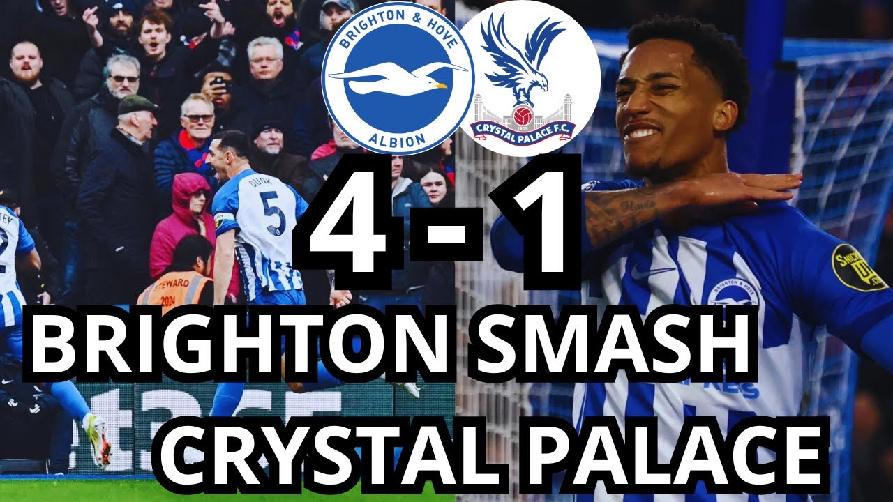 BRIGHTON SMASH CRYSTAL PALCE | Brighton 4 -1 Crystal Palace | DERBY DAYS BRIGHTON V CRYSTAL PALACE