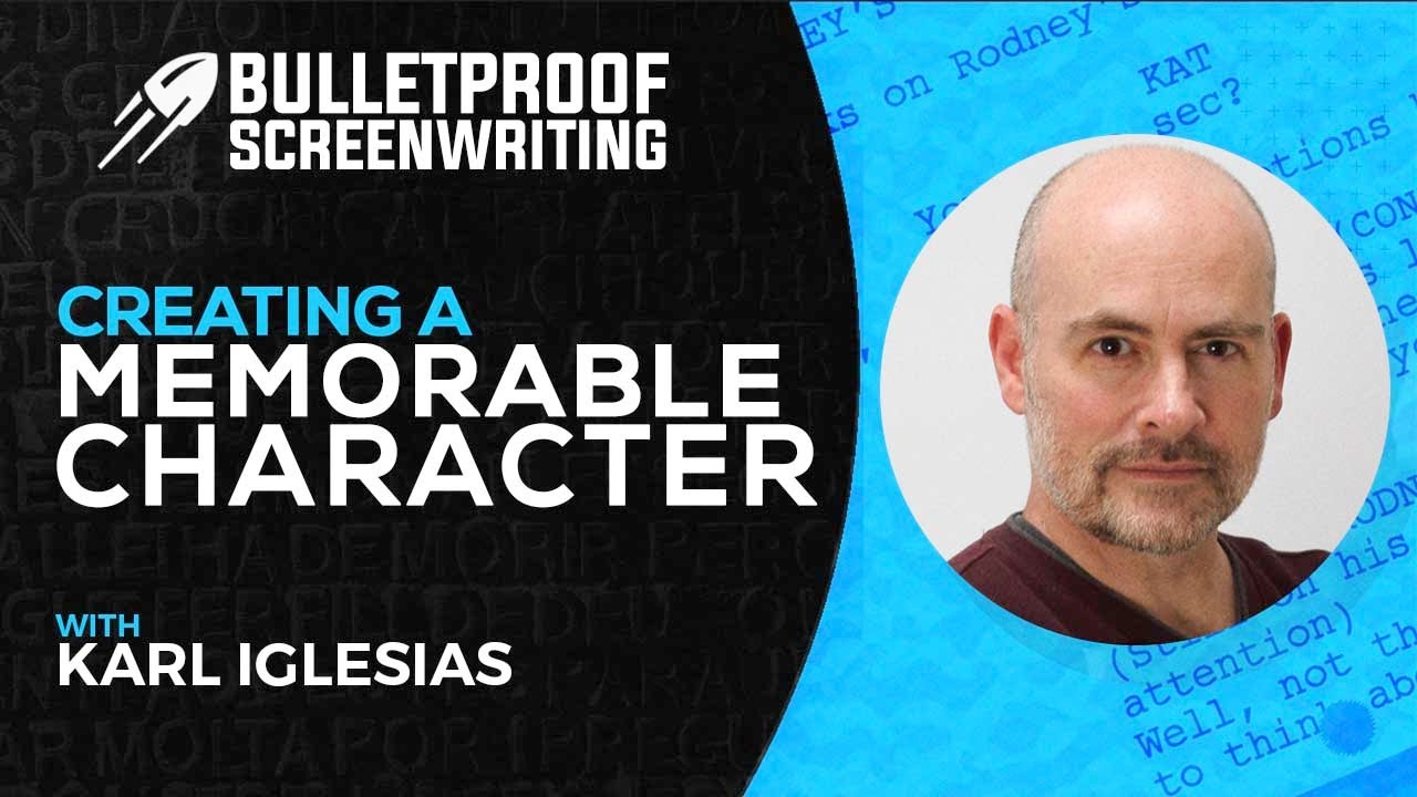Creating a Memorable Character with Karl Iglesias // Bulletproof Screenwriting® Show