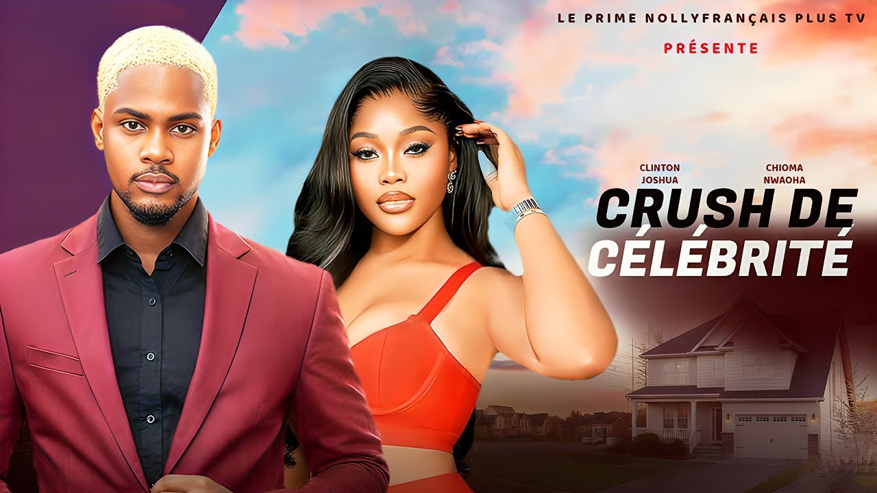 CRUSH DE CÉLÉBRITÉ - CLINTON JOSHUA, CHIOMA NWAOHA, derniers films nigérians en français #tendance