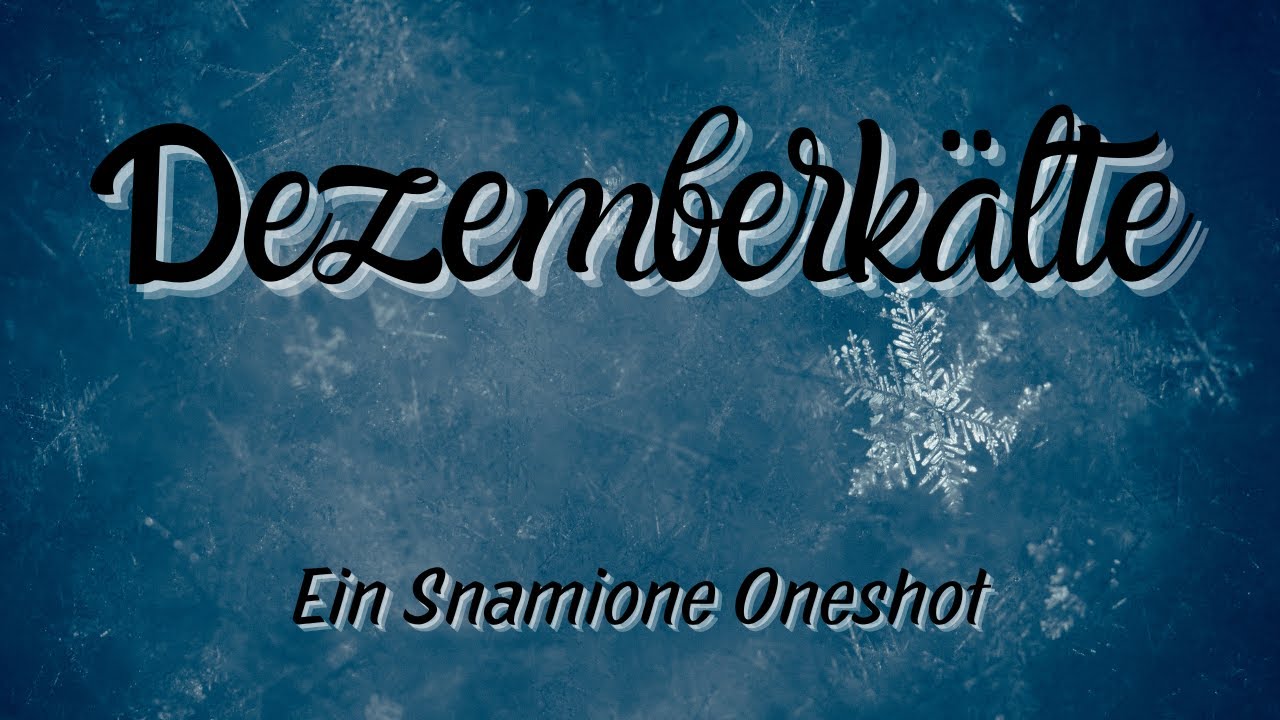 Dezemberkälte 💖 Ein Snamione Oneshot ✔