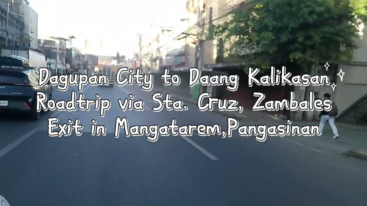 Dagupan City to Daang Kalikasan Roadtrip via Sta. Cruz, Zambales exit to Mangatarem, Pangasinan