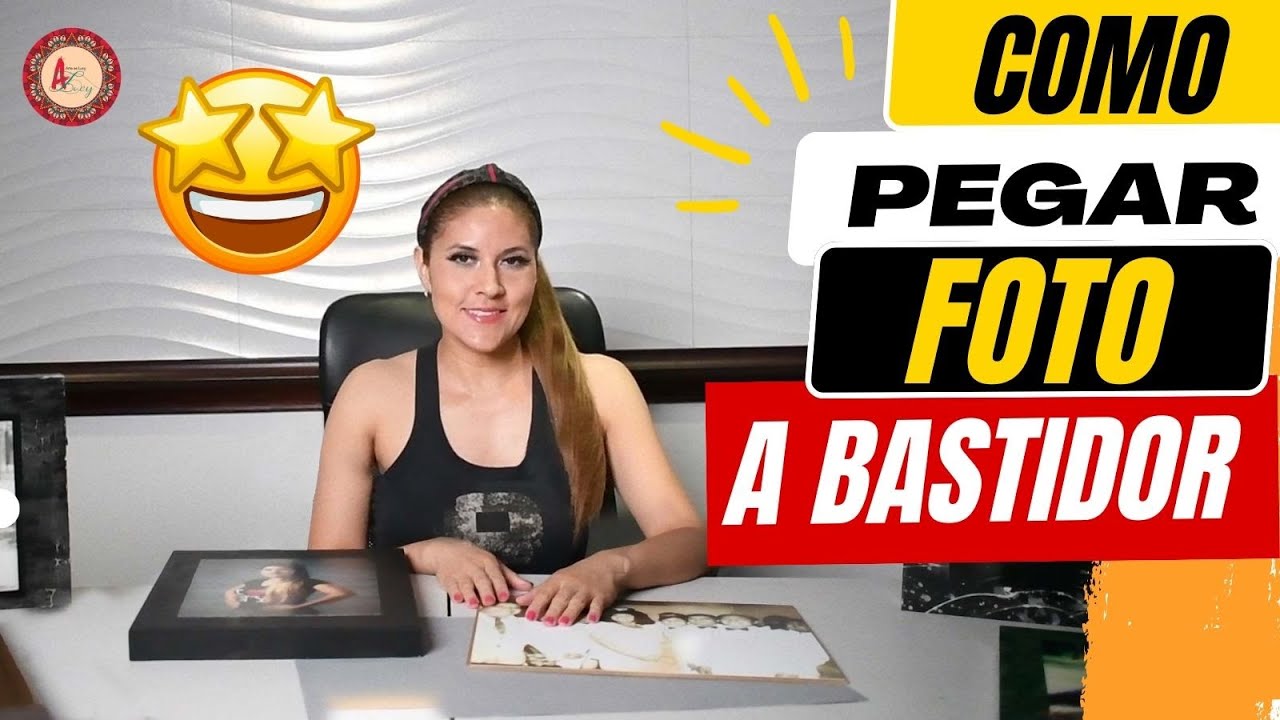 COMO PEGAR UNA FOTO AL BASTIDOR