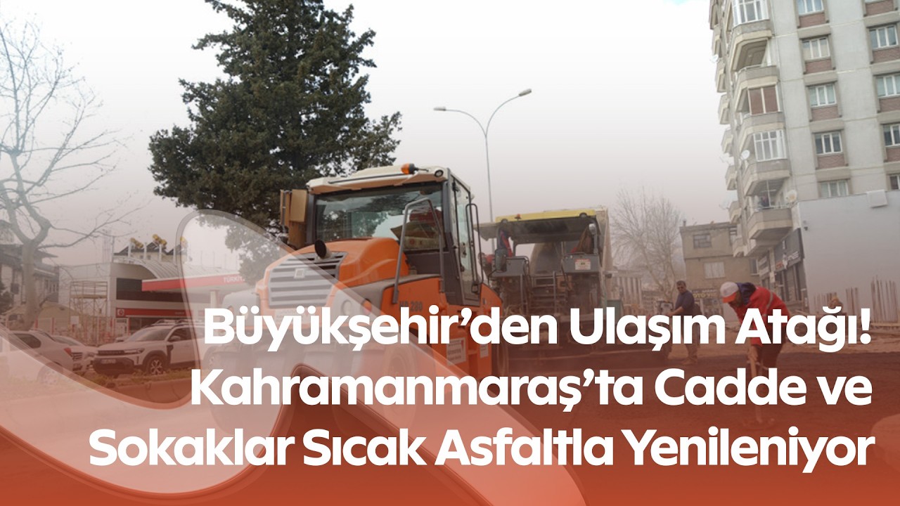 Kahramanmaraş’ta Sıcak Asfalt Çalışmaları Hızlandı Onikişubat ve Dulkadiroğlu’nda Yollar Yenileniyor