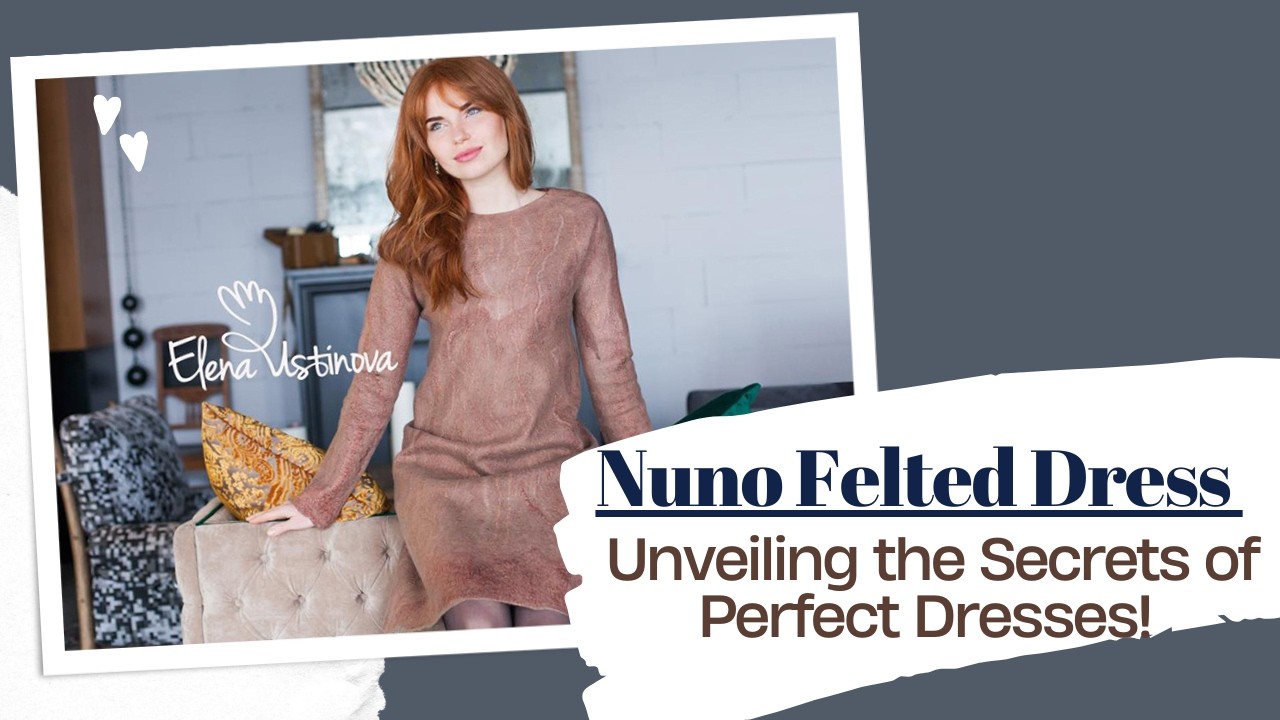 Nuno Felted Dress – Premium 6-Lesson Step-by-Step Wet Felting Tutorial