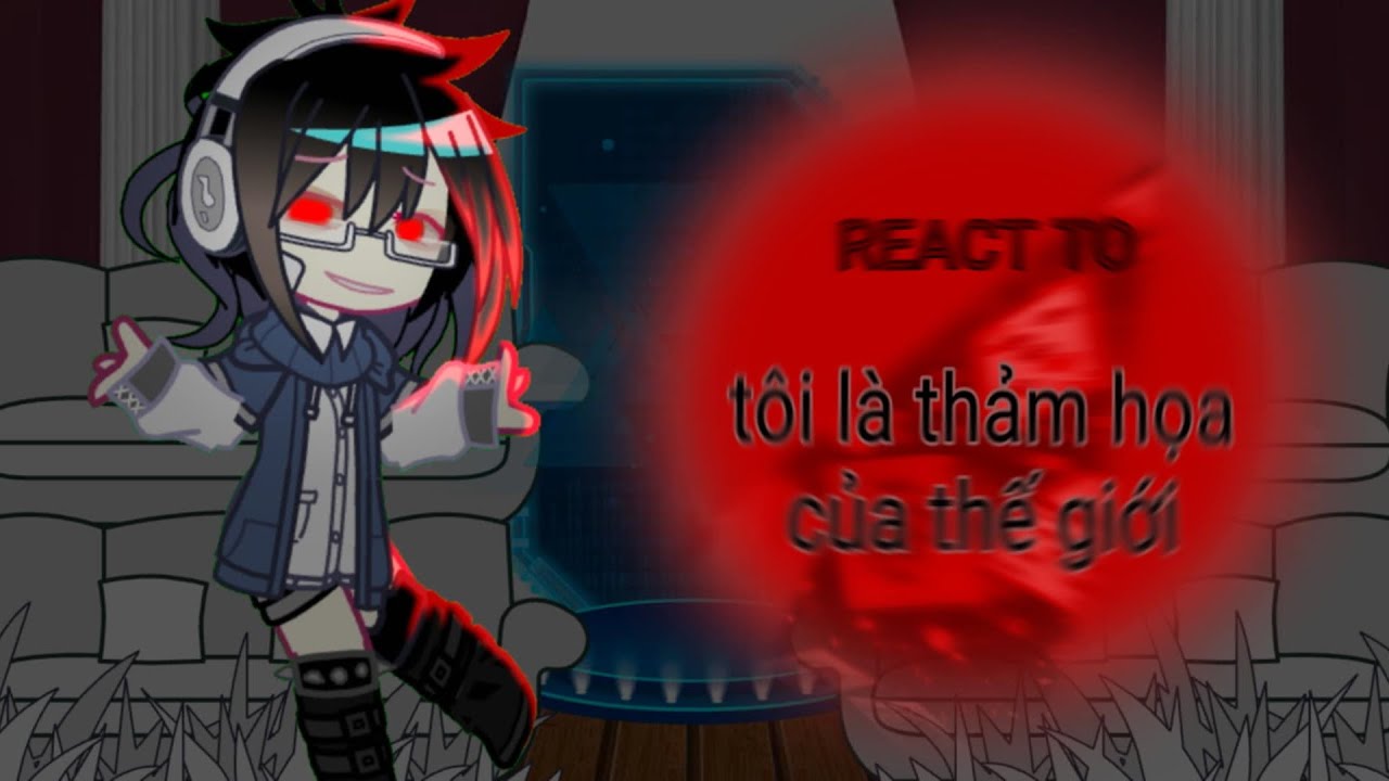 Tôi là thảm họa của thế giới react to ll đọc bl hộ ad cái ^^ ll1-1ll