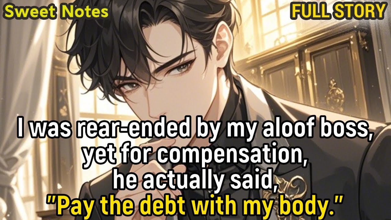 I was rear-ended by my aloof boss,yet for compensation,he actually said,Pay the debt with my body.