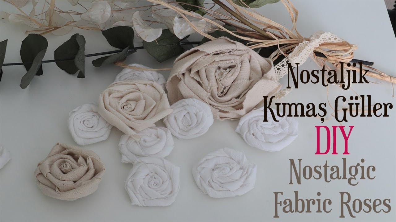 Kolay Teknikle Kumaştan Gül Yapımı ( DIY How to Make Nostalgic  Fabric Roses )