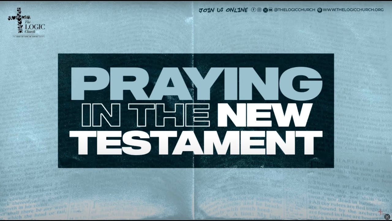 Praying In The New Testament | 1st Service | Apostle Flourish Peters | The LOGIC Church