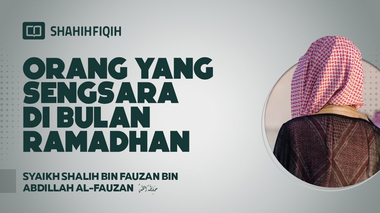 Orang yang Sengsara di Bulan Ramadhan - Syaikh Shalih bin Fauzan bin Abdillah Al-Fauzan