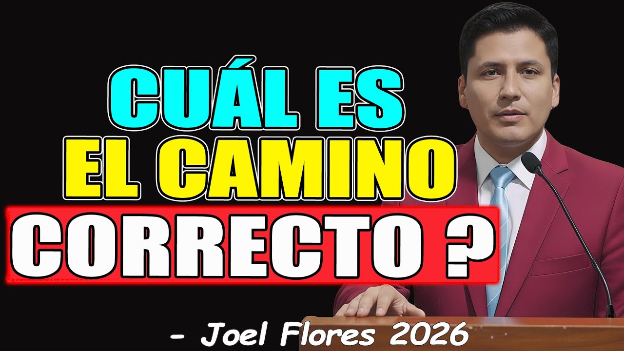 CUÁL ES EL CAMINO CORRECTO ? - Joel Flores 2026