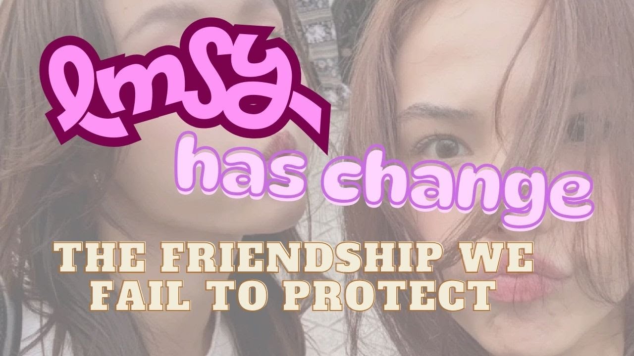 LMSY has changed. The friendship we failed to protect