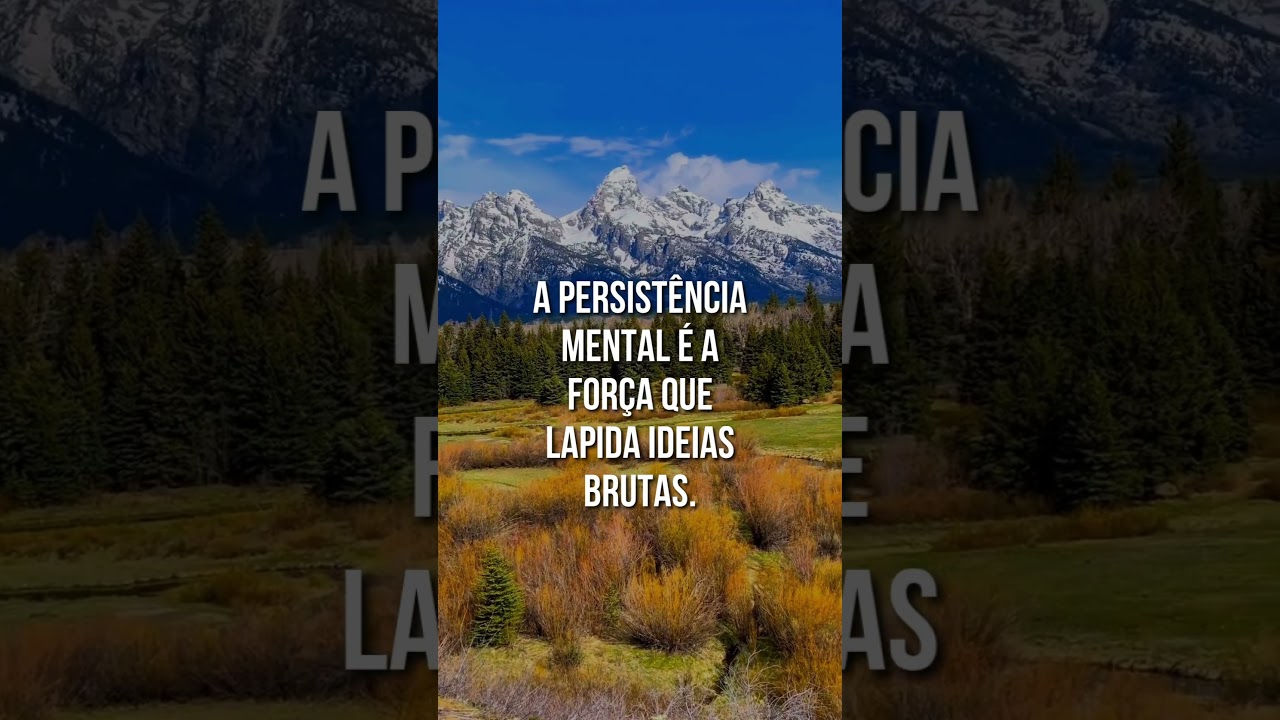 A persistencia mental &eacute;  a for&ccedil;a que lapida ideias brutas.