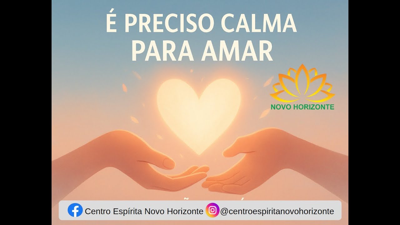 É Preciso Calma Para Amar | Preleção Espírita