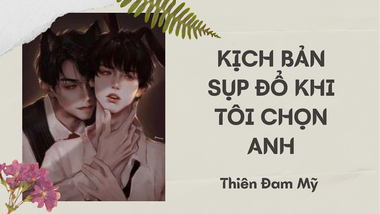 FULL BOYLOVE ||  Kịch Bản Sụp Đổ Khi Tôi Chọn Anh || Thiên Đam Mỹ