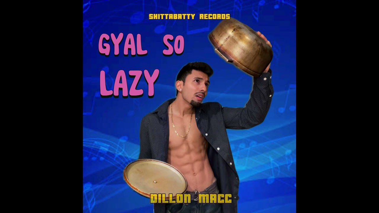 GYAL SO LAZY - DILLON MACC