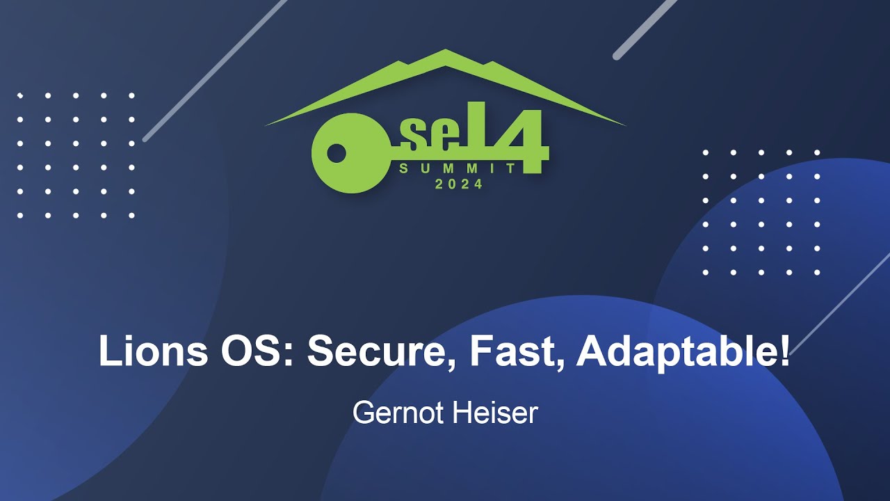Lions OS: Secure, Fast, Adaptable! - Gernot Heiser