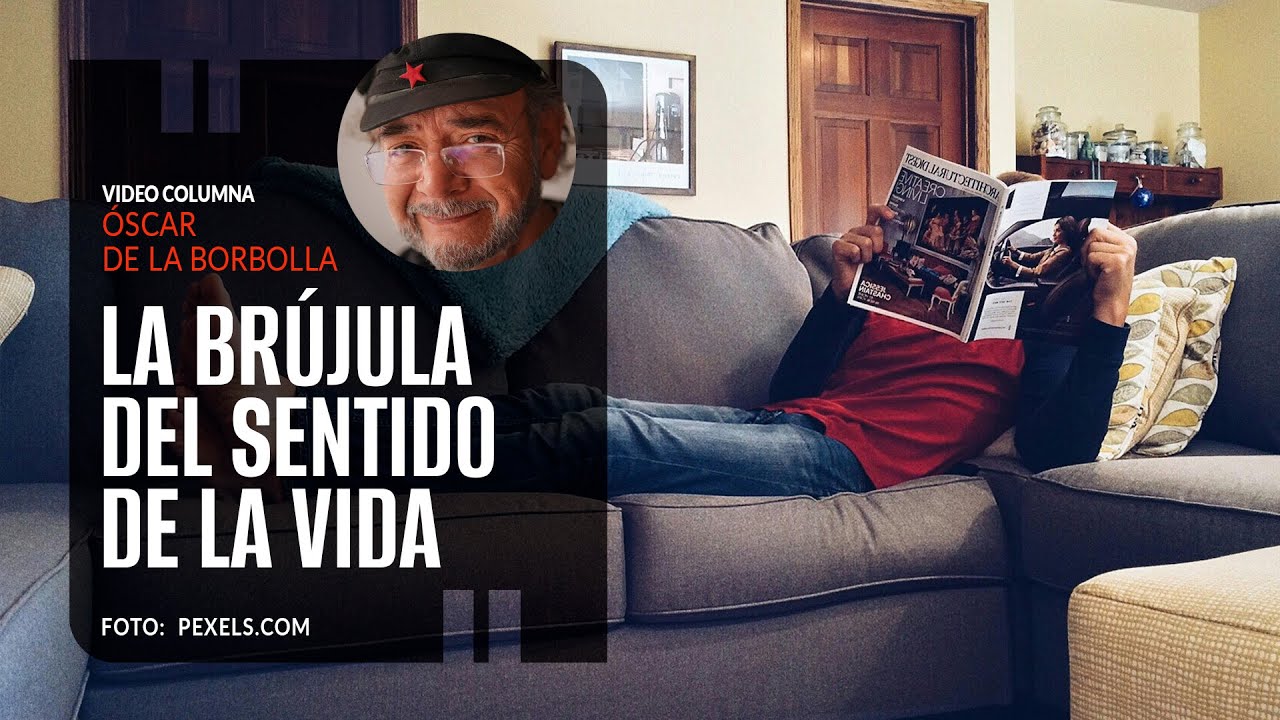 La brújula del sentido de la vida. Por Óscar de la Borbolla