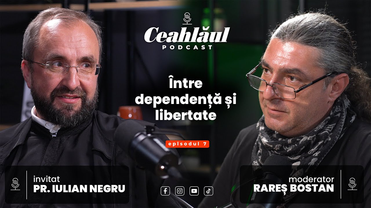 Ceahlăul Podcast, cu Rareș Bostan | Episodul 7: Între dependență și libertate, cu Pr. Iulian Negru