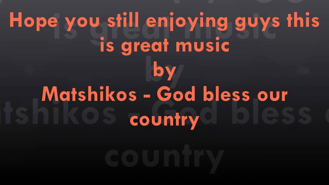 Matshikos   God bless our country