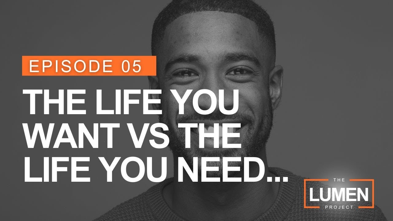 E5: Living the life you want vs the life you need