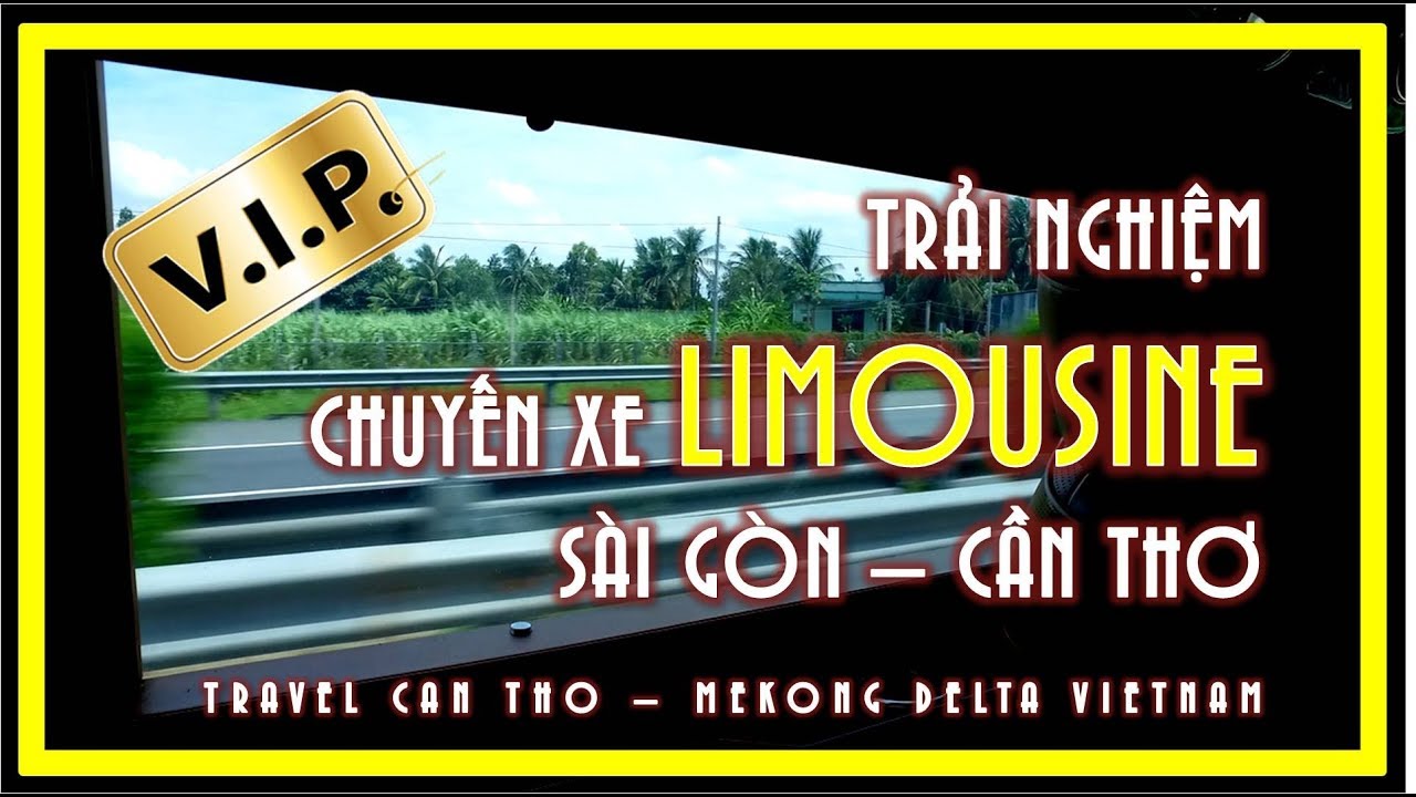 Trải nghiệm chuyến xe LIMOUSINE từ Sài Gòn đi Cần Thơ | Travel Can Tho | Mekong Delta Vietnam