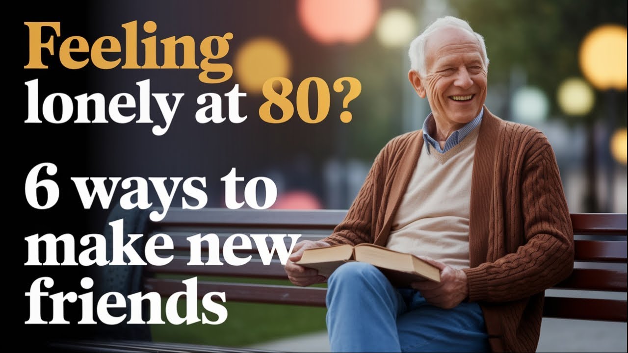 How to Make Friends After 80: 6 Simple Ways to Beat Loneliness in Old Age
