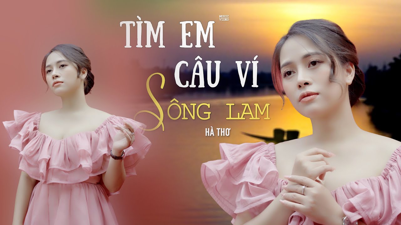 TÌM EM CÂU VÍ SÔNG LAM - HÀ THƠ