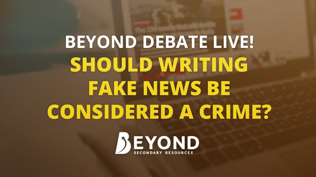 Should writing fake news be considered a crime? - A Beyond Debate