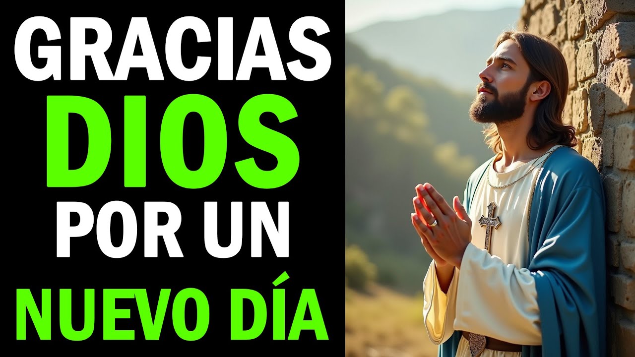ORACIÓN DE LA MAÑANA QUE CAMBIARÁ TU VIDA | GRATITUD PARA INICIAR EL DÍA CON DIOS