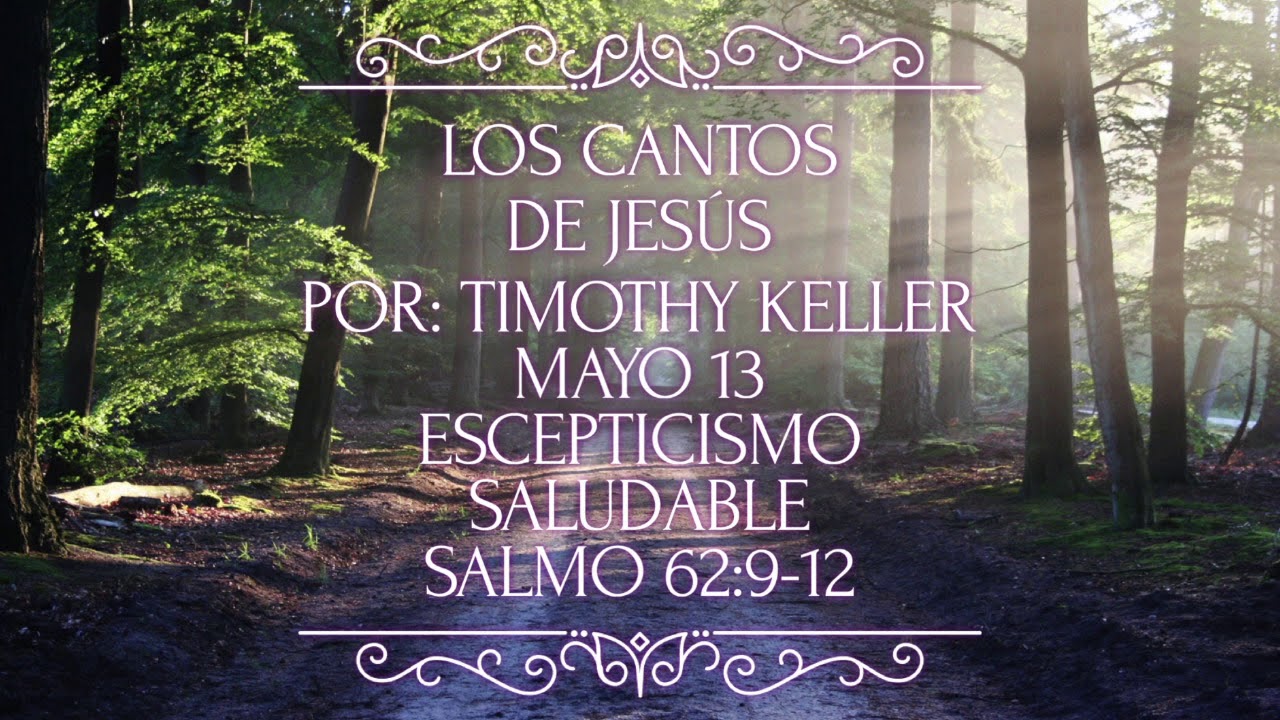 Escepticismo Saludable Salmo 62 Cantos de Jesus Mayo13