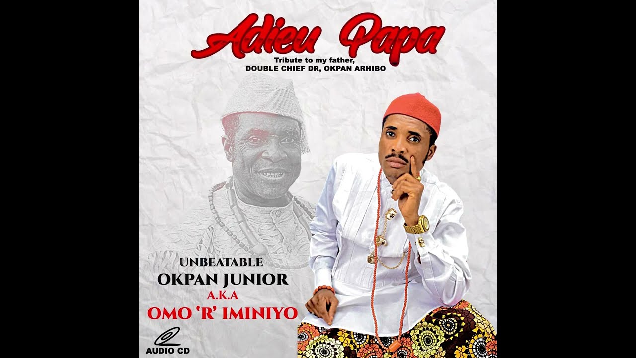 Okpan Junior Adieu Papa Album ( King Okpan Arhibo Iminiyo ) Urhobo Music Legend