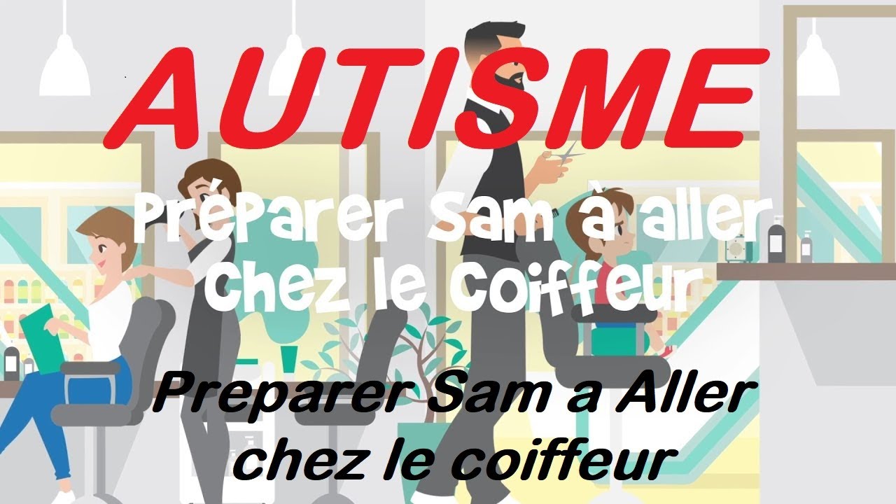9 - Autisme - conseils - Préparer Sam à aller chez le coiffeur