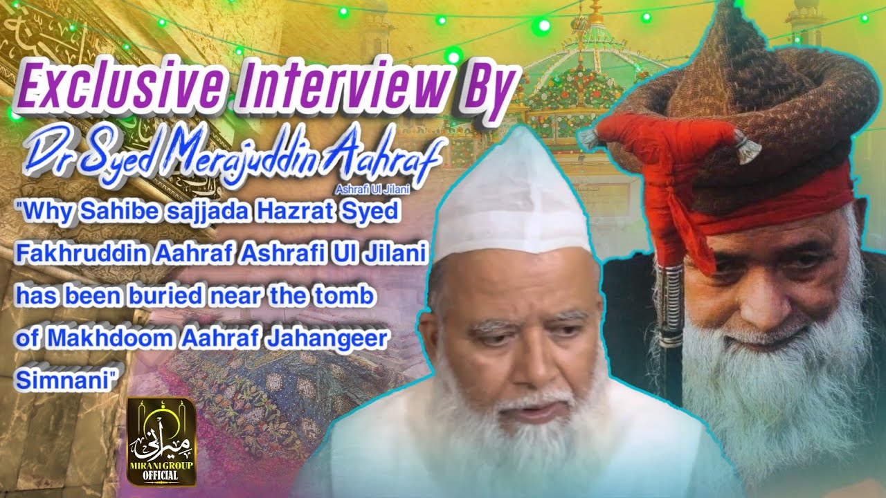 Exclusive Interview by Dr Syed Merajuddin Aahraf “Why Sahibe sajjada Hazrat Syed Fakhruddin Aahraf