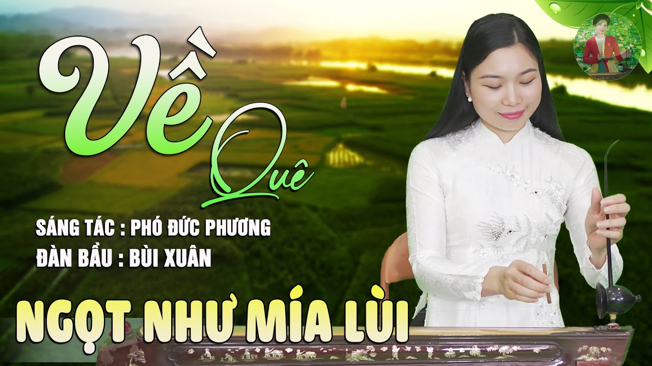 VỀ QUÊ ( Sáng Tác : PHÓ ĐỨC PHƯƠNG ) - ĐÀN BẦU NS BÙI XUÂN | Nhạc Đàn Bầu Hay Nhất Dạt Dào Cảm Xúc
