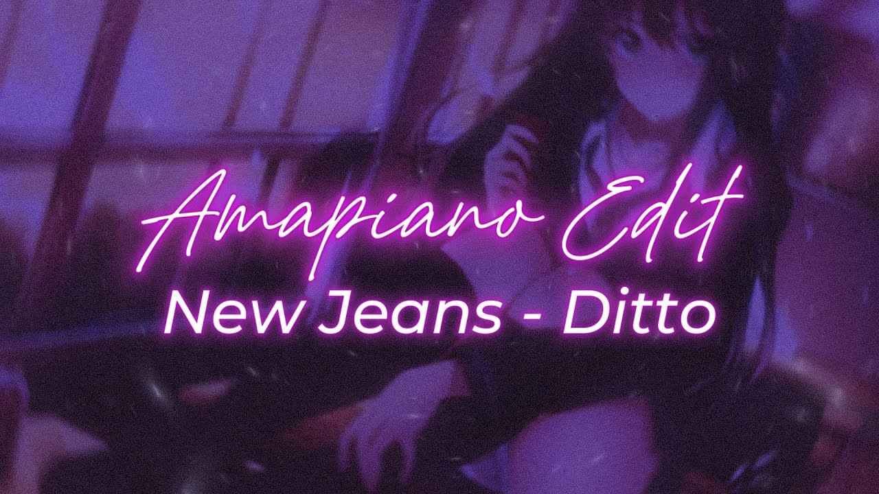 New Jeans - Ditto || Amapiano Style Edit