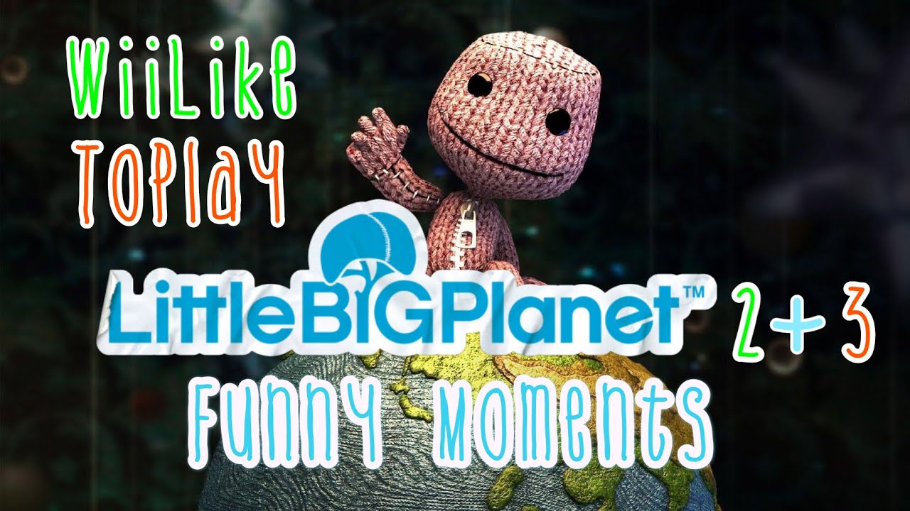 WiiLikeToPlay - Little Big Planet Series Funny Moments