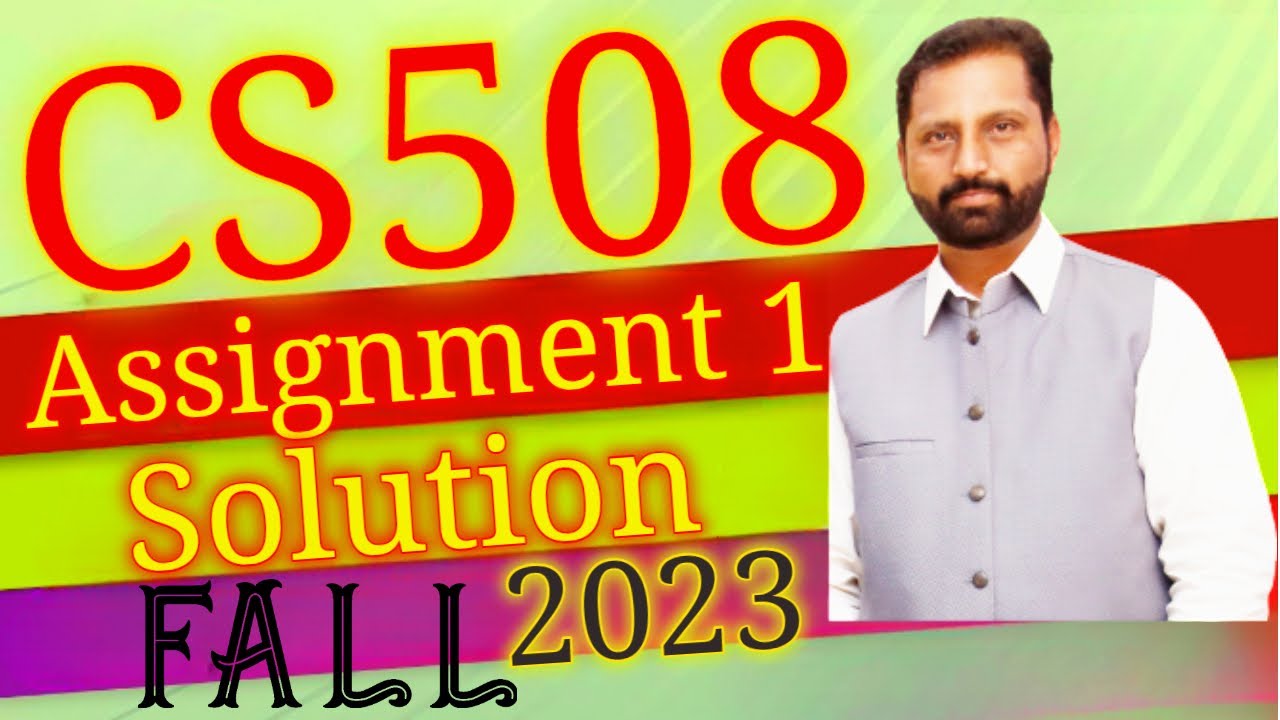 CS508 Assignment No.1 Fall 2023 100% Correct Complete Solution By Abid Farooq Bhutta.