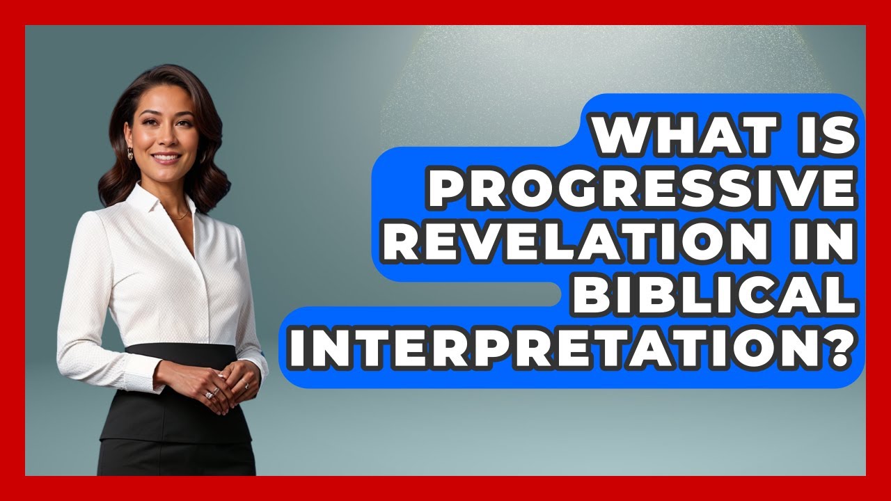 What Is Progressive Revelation In Biblical Interpretation? - Explaining Bible Verses