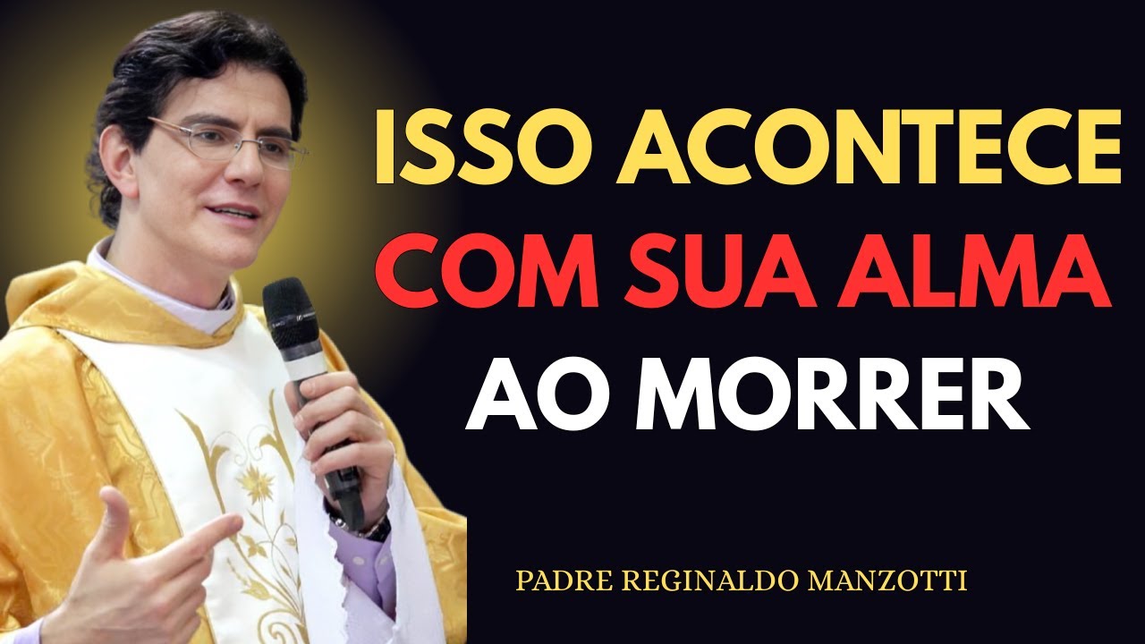 Isso Acontece com a ALMA na PRIMEIRA HORA Após a MORTE | Padre Reginaldo Manzotti