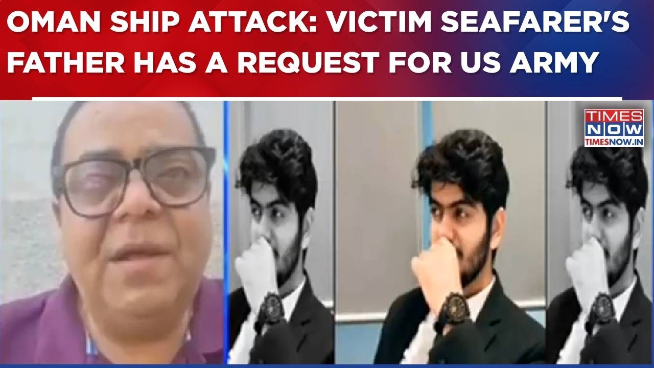 3 Dead In Oman Ship Attack: Victim Seafarer's Father Has A Special Request For US Army, Says..-WATCH