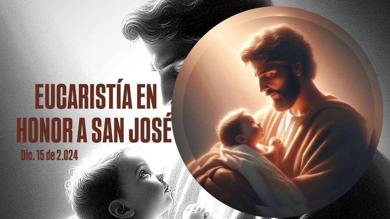 EUCARISTÍA EN HONOR A SAN JOSÉ - DIC 15 DE 2.024 - 11:00 A.M.