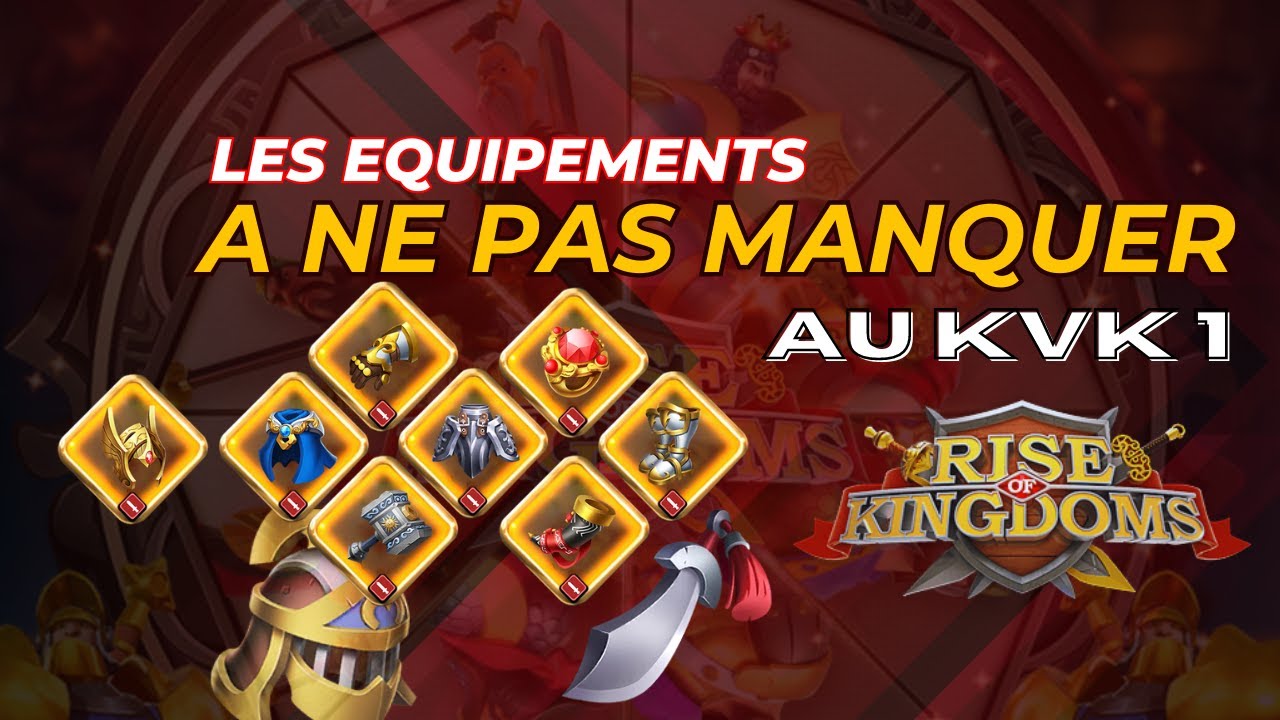 LES EQUIPEMENTS A NE PAS MANQUER AU KVK 1 - Rise of kingdoms