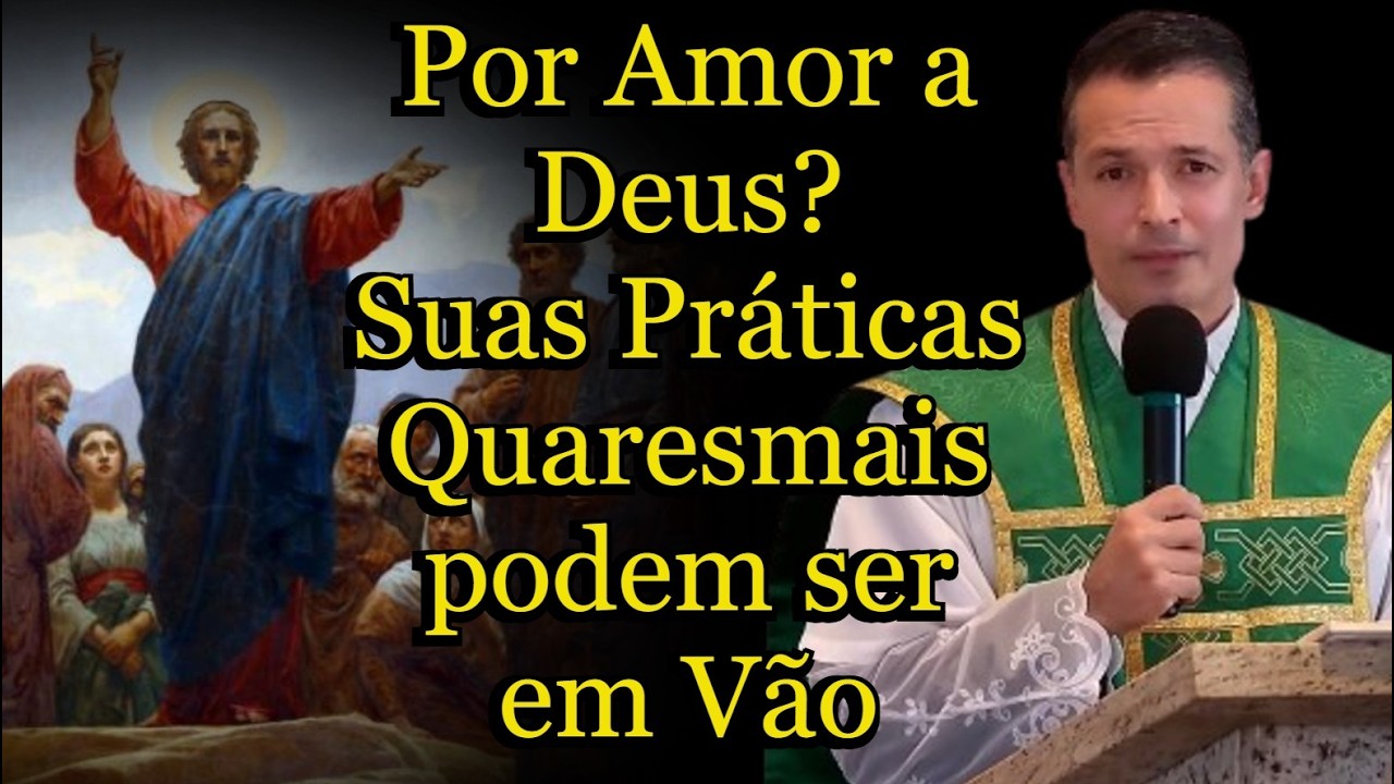 Por Amor a Deus? Suas Práticas Quaresmais podem ser em Vão #padreoverland  #homiliadiária #homilia