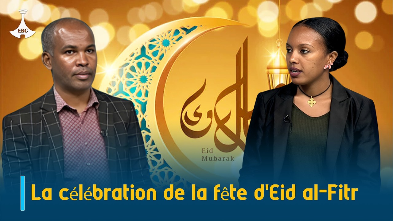 La célébration de la fête d'Eid al-Fitr, symbole de foi, d’unité et de cohésion sociale en Ethiopie.