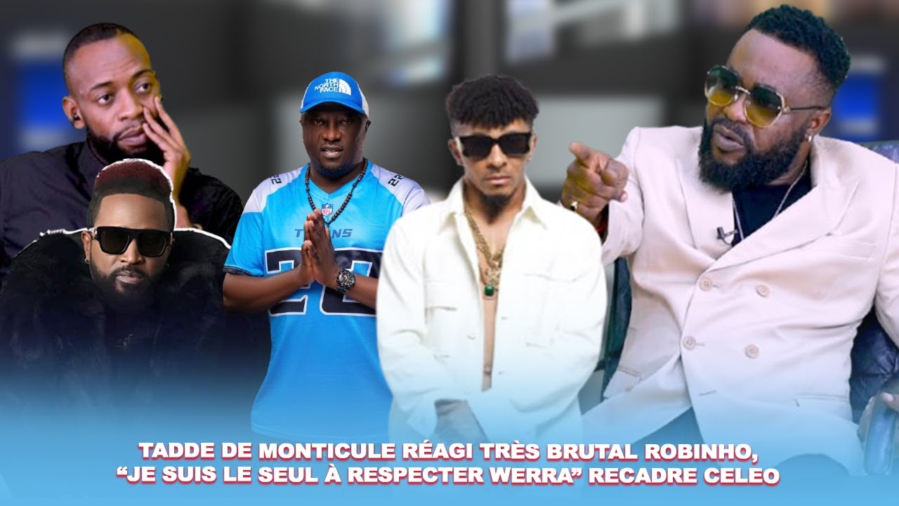 TADDE DE MONTICULE RÉAGI TRÈS BRUTAL A ROBINHO, “JE SUIS LE SEUL À RESPECTER WERRA” RECADRE CELEO